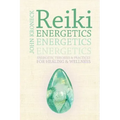 Reiki Energetics: Energetic Theories & Practices for Healing & Wellness