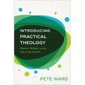 Introducing Practical Theology: Mission, Ministry, and the Life of the Church