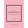 Little Book of Valentino: The Story of the Iconic Fashion House