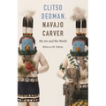 Clitso Dedman, Navajo Carver: His Art and His World