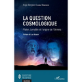 La question cosmologique: Platon, Lemaître et l'origine de l'Univers