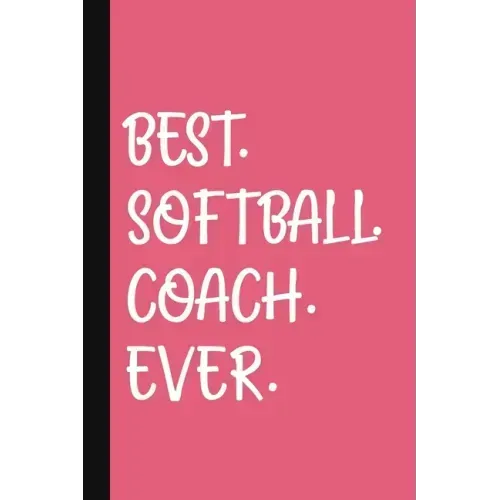 Best. Softball. Coach. Ever.: A Thank You Gift For Softball Coach Volunteer Softball Coach Gifts Softball Coach Appreciation Pink