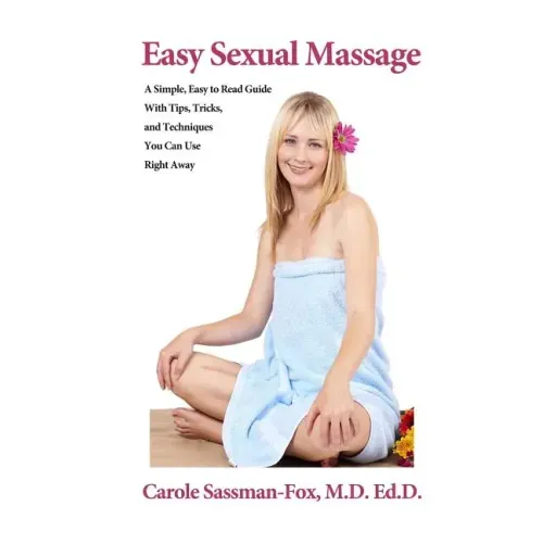 Easy Sexual Massage: A Simple, Easy to Read Guide With Tips, Tricks, and Techniques You Can Use Right Away