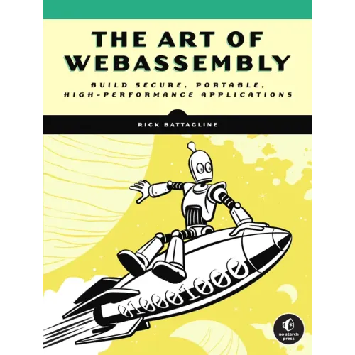 The Art of Webassembly: Build Secure, Portable, High-Performance Applications