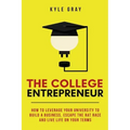 The College Entrepreneur: How to leverage your university to build a business, escape the rat race and live life on your terms.