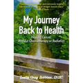 My Journey Back to Health: Healing Cancer Without Chemotherapy or Radiation