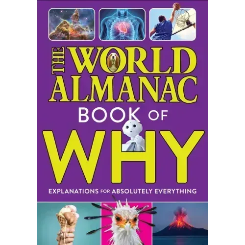 The World Almanac Book of Why: Explanations for Absolutely Everything