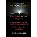 Just One Bible? the Abridged Edition: Why I Am Not a King James Only Advocate!