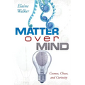 Matter Over Mind: Cosmos, Chaos, and Curiosity