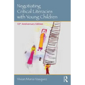Negotiating Critical Literacies with Young Children: 10th Anniversary Edition