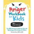 The Anger Workbook for Kids: Fun Dbt Activities to Help You Deal with Big Feelings and Get Along with Others