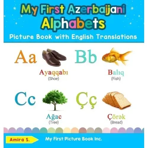 My First Azerbaijani Alphabets Picture Book with English Translations: Bilingual Early Learning & Easy Teaching Azerbaijani Books for Kids