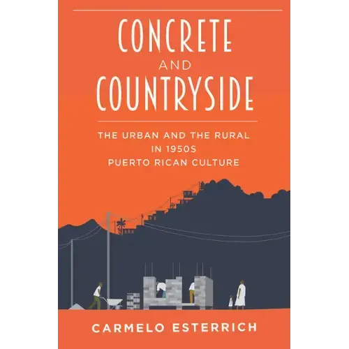 Concrete and Countryside: The Urban and the Rural in 1950s Puerto Rican Culture