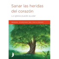 Sanar las heridas del corazón: Manual avanzado de facilitador