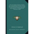 Life of Major General Henry Lee, Commander of Lee's Legion Ilife of Major General Henry Lee, Commander of Lee's Legion in the Revolutionary War and Su