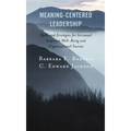 Meaning-Centered Leadership: Skills and Strategies for Increased Employee Well-Being and Organizational Success