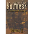 Where's Holmes? Volume II: An Absent Sherlock Anthology