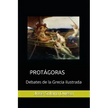 Protagoras. Debates de la Grecia ilustrada