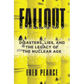 Fallout: Disasters, Lies, and the Legacy of the Nuclear Age
