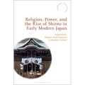 Religion, Power, and the Rise of Shinto in Early Modern Japan