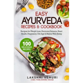 Easy Ayurveda Recipes & Cookbook: Recipes for Weight Loss, Hormonal Balance, Heart Health, Pregnancy, Old Age & Mental Well-Being