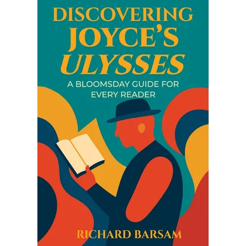 Discovering Joyce's Ulysses: A Bloomsday Guide for Every Reader