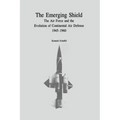 The Emerging Shield: The Air Force and the Evolution of Continental Air Defense, 1945-1960