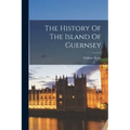 The History Of The Island Of Guernsey