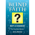 Blind Faith?: Not a Chance! Five True Short Stories
