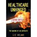 Healthcare Unhinged: The Making of an Advocate