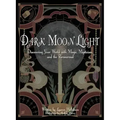 Dark Moon Light: Discovering Your World with Magic, Mysticism, and the Paranormal