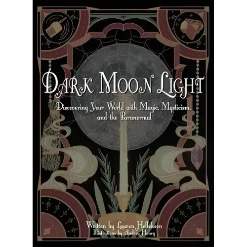 Dark Moon Light: Discovering Your World with Magic, Mysticism, and the Paranormal