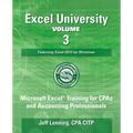 Excel University Volume 3 - Featuring Excel 2013 for Windows: Microsoft Excel Training for CPAs and Accounting Professionals