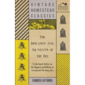 The Diseases and Ailments of the Bee - A Collection of Articles on the Diagnosis and Methods of Treatment of the Honey Bee