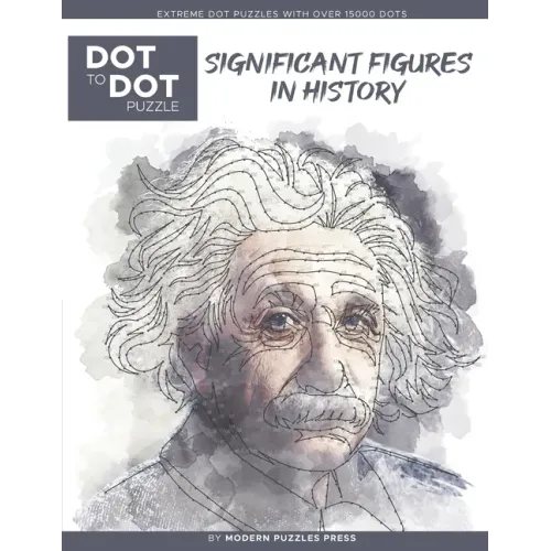 Significant Figures in History - Dot to Dot Puzzle (Extreme Dot Puzzles with over 15000 dots) by Modern Puzzles Press: Extreme Dot to Dot Books for Ad