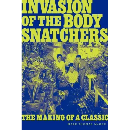 Invasion of the Body Snatchers: The Making of a Classic