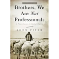 Brothers, We Are Not Professionals: A Plea to Pastors for Radical Ministry