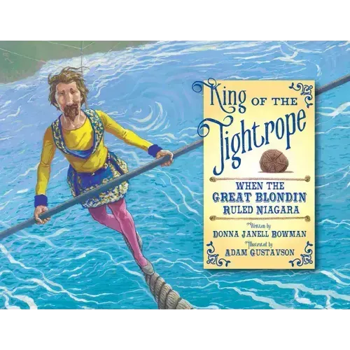 King of the Tightrope: When the Great Blondin Ruled Niagara