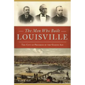 The Men Who Built Louisville: The City of Progress in the Gilded Age