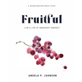 Fruitful: Live a Life of Abundant Harvest