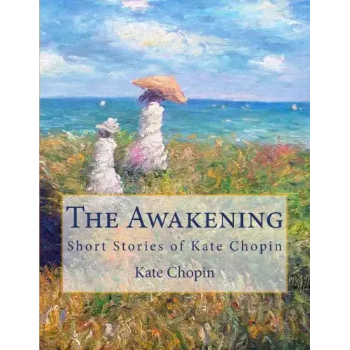 The Awakening: Short Stories of Kate Chopin