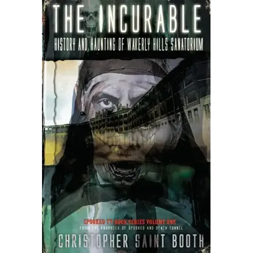 The Incurable: History and Haunting Of Waverly Hills Sanatorium