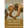 The Art Of Grappling: The Armand Cherpillod Method: Standup Wrestling