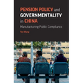 Pension Policy and Governmentality in China: Manufacturing Public Compliance