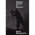 Workers' Control in America: Studies in the History of Work, Technology, and Labor Struggles