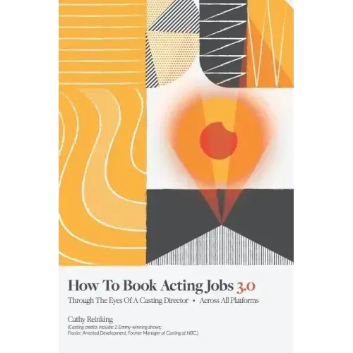 How To Book Acting Jobs 3.0: Through the Eyes of a Casting Director - Across All Platforms