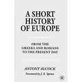 A Short History of Europe: From the Greeks and Romans to the Present Day