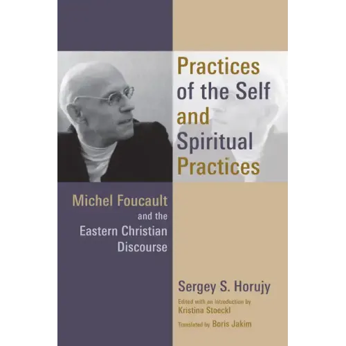 Practices of the Self and Spiritual Practices: Michel Foucault and the Eastern Christian Discourse