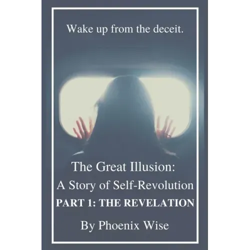The Great Illusion: A Story of Self-Revolution: Part 1: The Revelation