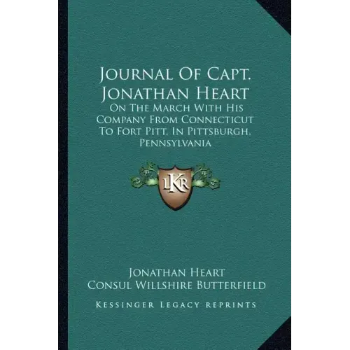 Journal of Capt. Jonathan Heart: On the March with His Company from Connecticut to Fort Pitt, in Pittsburgh, Pennsylvania